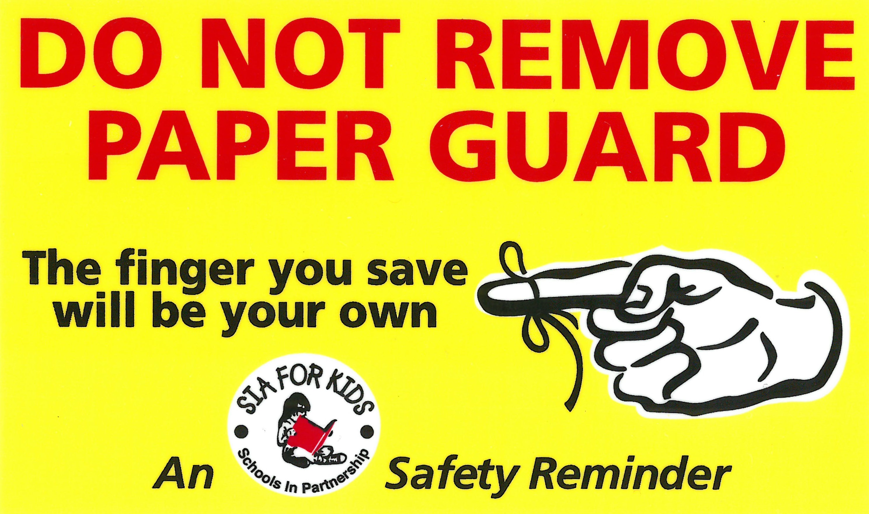 Do Not Remove Paper Guard. The finger you save will be your own. An SIA for Kids Safety Reminder.
