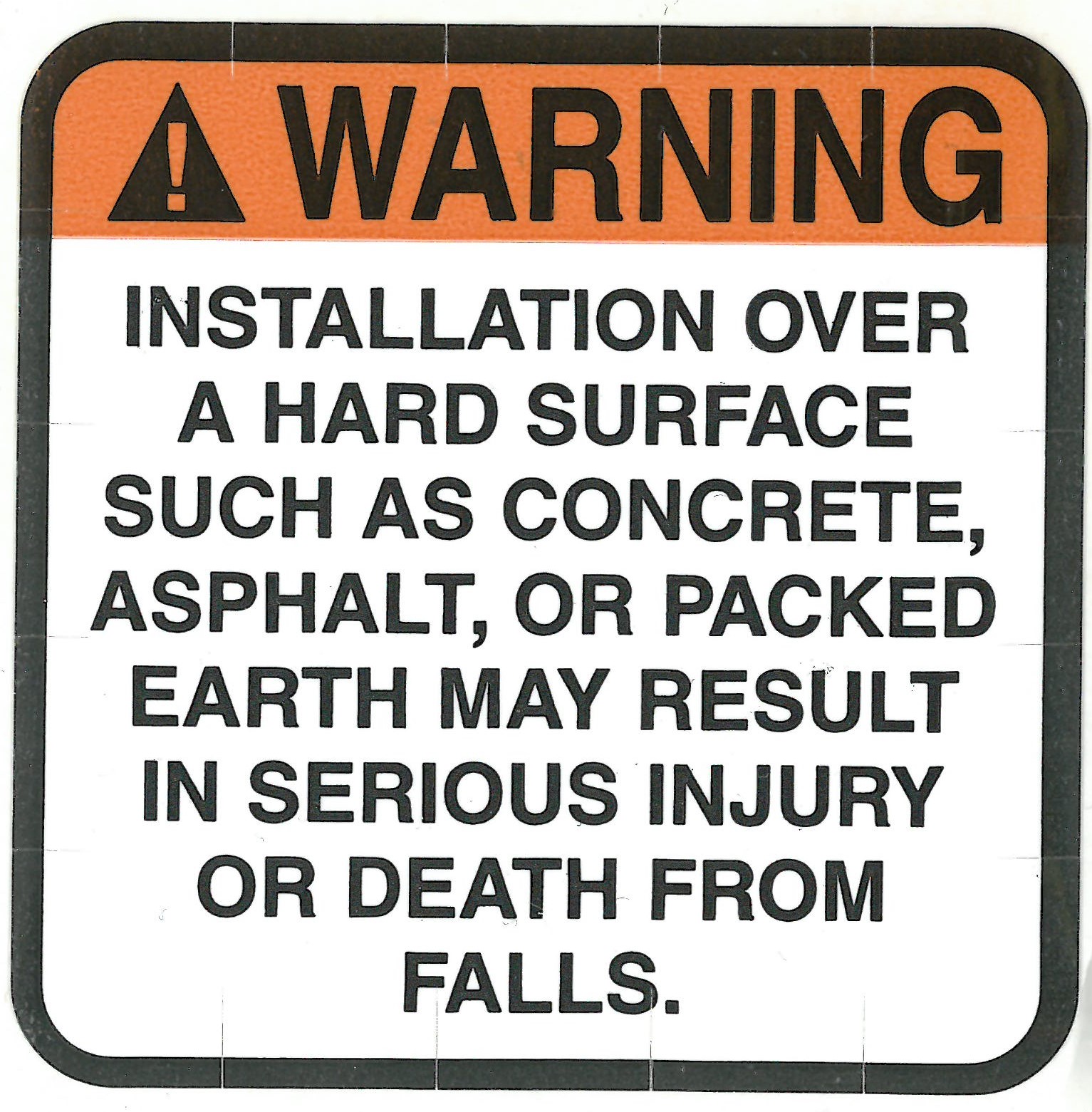 Warning! Installation over a hard surface such as concrete, asphalt, or packed earth may result in serious injury or death from falls.